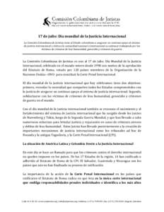 17 de julio: Día mundial de la Justicia Internacional La Comisión Colombiana de Juristas insta al Estado colombiano a asegurar un continuo apoyo al sistema de justicia internacional e invita a la comunidad nacional e i