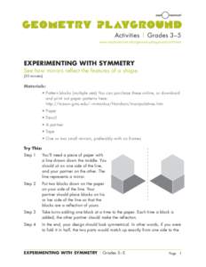 Activities | Grades 3–5 www.exploratorium.edu/geometryplayground/activities EXPERIMENTING WITH SYMMETRY  See how mirrors reflect the features of a shape.