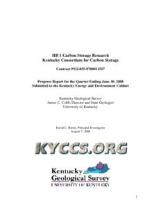 HB 1 Carbon Storage Research Kentucky Consortium for Carbon Storage Contract PO2[removed]Progress Report for the Quarter Ending June 30, 2008 Submitted to the Kentucky Energy and Environment Cabinet