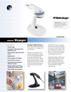 MS9520 Voyager® is an advanced auto-trigger, single line laser bar code scanner that is equally effective hand held or in the stand for presentation scanning.  Sunrise 2005 Compliant