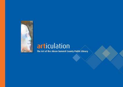 articulation The Art of the Akron-Summit County Public Library articulation The Art of the Akron-Summit County Public Library For many years, Akron-Summit County Public Library has recognized the natural correlation