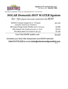 Eligible for 0% interest Heat Loan Call Mass Save : Solar Store of Greenfield, 2 Fiske Ave, Greenfield MA3122 SOLAR Domestic HOT WATER System% of your hot water needs from the SUN!