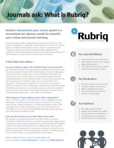 Journals ask: What is Rubriq? Rubriq’s independent peer review system is a streamlined yet rigorous model for scientific peer review and journal matching. By incentivizing reviewers, compressing the process from months