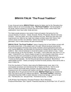 BRAVA ITALIA “The Proud Tradition” A new, three-part series, BRAVA ITALIA, salutes the Italian zest for life. Revealing how Italians make an art out of everyday living, “The Proud Tradition,” the first program in