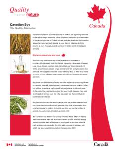 Canadian Soy  The Healthy Alternative Canadian soybeans, a nutritious source of protein, are a growing favourite on the world stage, especially in Asia. Soybean production is concentrated in the central province of Ontar