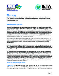 Norway The World’s Carbon Markets: A Case Study Guide to Emissions Trading Last Updated: May, 2013 Brief History and Key Dates:	
  	
   Norway has been engaged in the fight against climate change since the 1980s. The