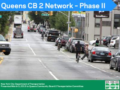 Queens CB 2 Network – Phase II  New York City Department of Transportation Presented March 3, 2015 to Queens Community Board 2 Transportation Committee  Project Background