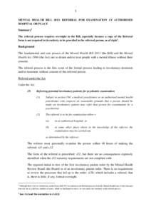 1 MENTAL HEALTH BILL 2013: REFERRAL FOR EXAMINATION AT AUTHORISED HOSPITAL OR PLACE Summary1 The referral process requires oversight in the Bill, especially because a copy of the Referral