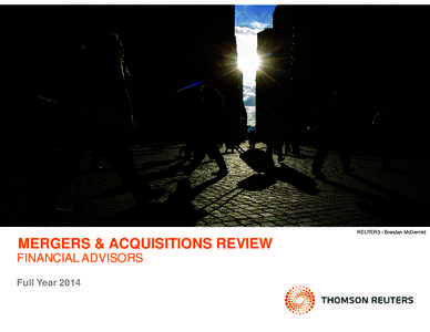 REUTERS / Brendan McDermid  MERGERS & ACQUISITIONS REVIEW FINANCIAL ADVISORS Full Year 2014