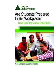 Are Students Prepared 	 for the Workplace? New Tools for a New Generation A JA Education Blueprint Initiative