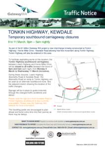 4 March[removed]TONKIN HIGHWAY, KEWDALE Temporary southbound carriageway closures 9 to 11 March, 9pm – 5am nightly As part of the $1 billion Gateway WA project a new interchange is being constructed at Tonkin