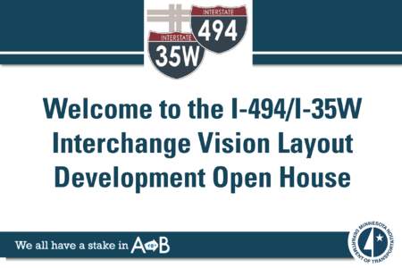 Welcome to the I-494/I-35W Interchange Vision Layout Development Open House Study Area Why do this Study?