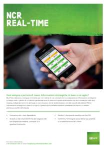 NCR REAL-TIME Vuoi sempre a portata di mano informazioni strategiche in base a cui agire? Real-Time abbraccia e sviluppa il concetto per cui l’utente di uno smartphone ha a disposizione informazioni strategiche in temp