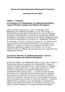 Revue de Presse Nationale d’Expression Française mercredi 15 avril 2015 Algérie – Tchéquie : Le Président de la République, M. Abdelaziz Bouteflika, reçoit le Ministre tchèque des Affaires Etrangères