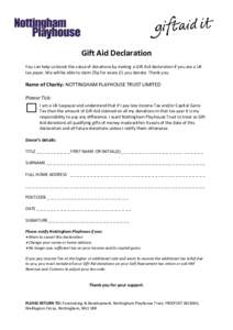 Gift Aid Declaration You can help us boost the value of donations by making a Gift Aid declaration if you are a UK tax payer. We will be able to claim 25p for every £1 you donate. Thank you. Name of Charity: NOTTINGHAM 