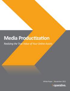 Media Productization Realizing the True Value of Your Online Assets White Paper | November 2011  TABLE OF CONTENTS