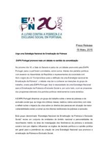 Press Release 15 Maio, 2015 Urge uma Estratégia Nacional de Erradicação da Pobreza EAPN Portugal promove mais um debate no sentido da concretização No próximo dia 18, a Sala do Senado é palco de um debate promovid