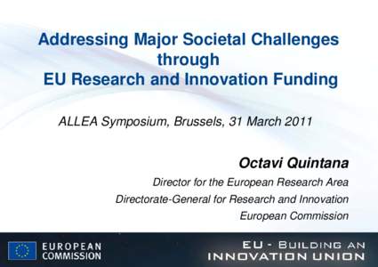 Addressing Major Societal Challenges through EU Research and Innovation Funding ALLEA Symposium, Brussels, 31 MarchOctavi Quintana