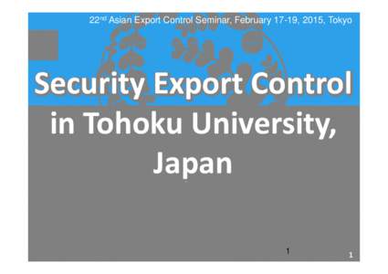 22nd Asian Export Control Seminar, February 17-19, 2015, Tokyo  S it Export E t Control