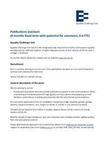 Publications assistant (6 months fixed term with potential for extension, 0.6 FTE) Equality Challenge Unit Equality Challenge Unit (ECU) is the recognised body that works to further and support equality and diversity for