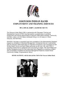 OSOYOOS INDIAN BAND EMPLOYMENT AND TRAINING SERVICES RR 3, SITE 25, COMP 1, OLIVER BC V0H 1T0 The Osoyoos Indian Band (OIB) in partnership with Okanagan Training and Development Council (OTDC) has had another successful 