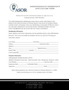 UNDERGRADUATE MEMBERSHIP APPLICATION FORM Please fill out the information below to sign up as an Undergraduate ASOR Member: The ASOR Undergraduate Membership comes with an online subscription to the