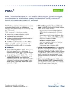 POOL® POOL® from Interactive Data is a tool for back office analysts, portfolio managers, and other financial professionals seeking comprehensive pricing, evaluations, income, and reference data for U.S. securities. PO