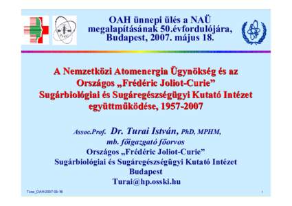 OAH ünnepi ülés a NAÜ megalapításának 50.évfordulójára, Budapest, 2007. május 18. A Nemzetközi Atomenergia Ügynökség és az Országos „Frédéric Joliot-Curie”