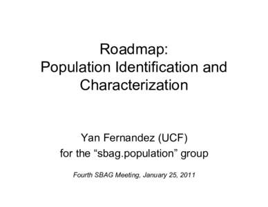 Roadmap: Population Identification and Characterization Yan Fernandez (UCF) for the “sbag.population” group