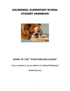 COLMESNEIL ELEMENTARY SCHOOL STUDENT HANDBOOK HOME OF THE “FIGHTING BULLDOGS” “If you can dream it, you can achieve it at Colmesneil Elementary” Revised July 2013