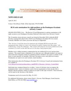 NEWS RELEASE April 29, 2013 Contact: David Boyd, Public Affairs Specialist, [removed]BLM seeks nominations for eight positions on the Dominguez-Escalante Advisory Council