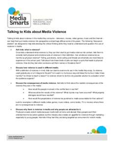 Talking to Kids about Media Violence Talking to kids about violence in the media they consume – television, movies, video games, music and the Internet – can help them put media violence into perspective and perhaps 