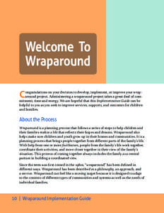 Welcome To Wraparound C ongratulations on your decision to develop, implement, or improve your wraparound project. Administering a wraparound project takes a great deal of commitment, time and energy. We are hopeful that