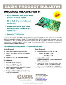 UNIVERSAL PREAMPLIFIER 11  Write channel with more than 8 Gbit/sec data speed  DC to 3.2 GHz read channel bandwidth  Works with Guzik High Data