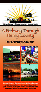 A Pathway Through Henry County Visitor’s Guide Henry County Convention & Visitors Bureau 3205 S. Memorial Drive • New Castle, Indiana 47362