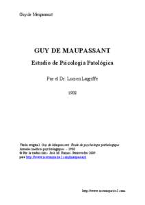 Guy de Maupassant  GUY DE MAUPASSANT Estudio de Psicología Patológica Por el Dr. Lucien Lagriffe 1908