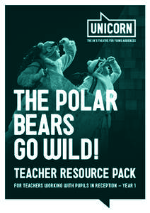 THE POLAR BEARS GO WILD! TEACHER RESOURCE PACK FOR TEACHERS WORKING WITH PUPILS IN RECEPTION – YEAR 1