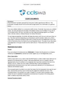 FACT SHEET – COURT DOCUMENTS  COURT DOCUMENTS Disclaimer: This information has been produced by Consumer Credit Legal Service (WA) Inc. The information included should not be construed as legal advice, but information 