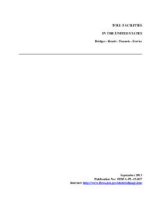 TOLL FACILITIES IN THE UNITED STATES Bridges - Roads - Tunnels - Ferries September 2013 Publication No: FHWA-PL[removed]