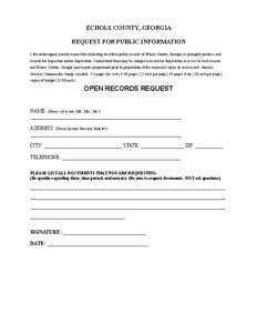 ECHOLS COUNTY, GEORGIA REQUEST FOR PUBLIC INFORMATION I, the undersigned, hereby request the following described public records of Echols County, Georgia, to promptly produce said records for inspection and/or duplicatio