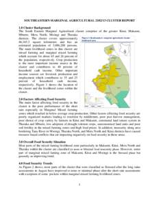 SOUTHEASTERN MARGINAL AGRICULTURAL[removed]CLUSTER REPORT 1.0 Cluster Background The South Eastern Marginal Agricultural cluster comprise of the greater Kitui, Makueni, Mbeere, Meru North, Mwingi and Tharaka districts. T
