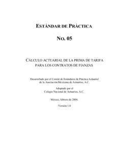 ESTÁNDAR DE PRÁCTICA NO. 05 CÁLCULO ACTUARIAL DE LA PRIMA DE TARIFA PARA LOS CONTRATOS DE FIANZAS