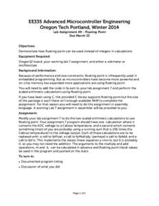 EE335 Advanced Microcontroller Engineering Oregon Tech Portland, Winter 2014 Lab Assignment #9 - Floating Point Due March 13 Objectives: Demonstrate how floating point can be used instead of integers in calculations