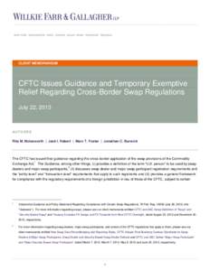 CLIENT MEMORANDUM  CFTC Issues Guidance and Temporary Exemptive Relief Regarding Cross-Border Swap Regulations July 22, 2013