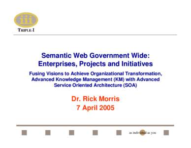 Semantic Web Government Wide: Enterprises, Projects and Initiatives Fusing Visions to Achieve Organizational Transformation, Advanced Knowledge Management (KM) with Advanced Service Oriented Architecture (SOA)
