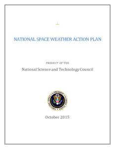NATIONAL SPACE WEATHER ACTION PLAN PRODUCT OF THE National Science and Technology Council  October 2015