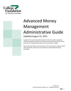 Advanced Money Management Administrative Guide Updated August 15, 2011 A guide for the successful implementation of interactive online counseling materials designed to enhance your students’ personal financial literacy