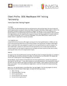 Client Profile: SEIU Healthcare NW Training Partnership Home Care Aide Training Program The Need: Since 2008, The SEIU Healthcare NW Training Partnership has provided basic training courses and continuing education cours