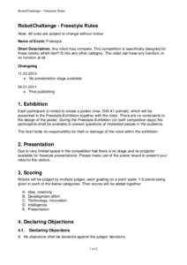 RobotChallenge – Freestyle Rules  RobotChallenge - Freestyle Rules Note: All rules are subject to change without notice. Name of Event: Freestyle Short Description: Any robot may compete. This competition is specifical