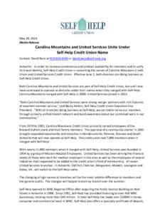 May 28, 2014 Media Release Carolina Mountains and United Services Unite Under Self-Help Credit Union Name Contact: David Beck at[removed]or [removed]